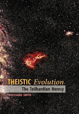 Theistic Evolution: The Teilhardian Heresy