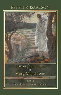 Through the Eyes of Mary Magdalene: From Initiation to the Passion