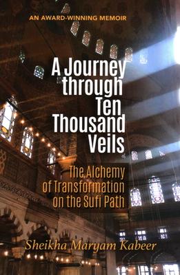 A Journey Through Ten Thousand Veils: The Alchemy of Transformation on the Sufi Path