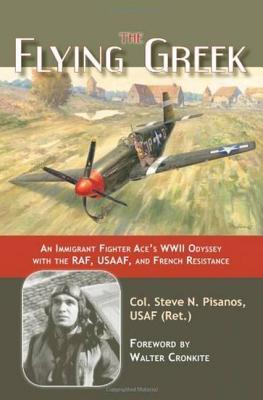 Flying Greek: An Immigrant Fighter Ace's WWII Odyssey with the RAF, USAAF, and French Resistance