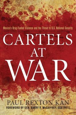 Cartels at War: Mexico's Drug-Fueled Violence and the Threat to U.S. National Security