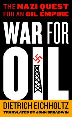 War for Oil: The Nazi Quest for an Oil Empire