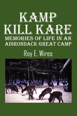 Kamp Kill Kare: Memories Of Life In An Adirondack Great Camp