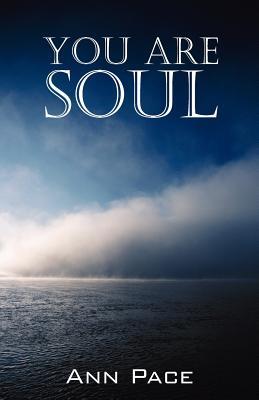 You Are Soul: Learning to Live the Light Within