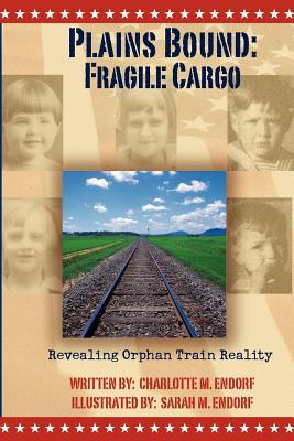 Plains Bound: Fragile Cargo: Revealing Orphan Train Reality