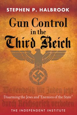 Gun Control in the Third Reich: Disarming the Jews and Enemies of the State