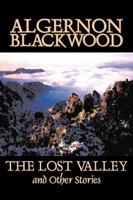 The Lost Valley and Other Stories by Algernon Blackwood, Fiction, Fantasy, Horror, Classics Subscription