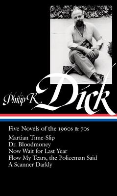 Philip K. Dick: Five Novels of the 1960s & 70s (Loa #183): Martian Time-Slip / Dr. Bloodmoney / Now Wait for Last Year / Flow My Tears, the Policeman