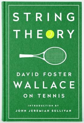 String Theory: David Foster Wallace on Tennis: A Library of America Special Publication