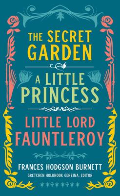 Frances Hodgson Burnett: The Secret Garden, a Little Princess, Little Lord Fauntleroy (Loa #323)