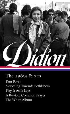 Joan Didion: The 1960s & 70s (Loa #325): Run River / Slouching Towards Bethlehem / Play It as It Lays / A Book of Common Prayer / The White Album