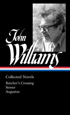 John Williams: Collected Novels (Loa #349): Butcher's Crossing / Stoner / Augustus