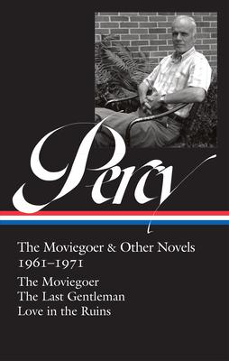 Walker Percy: The Moviegoer & Other Novels 1961-1971 (Loa #380): The Moviegoer / The Last Gentleman / Love in the Ruins