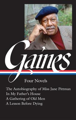 Ernest J. Gaines: Four Novels (Loa #383): The Autobiography of Miss Jane Pittman / In My Father's House / A Gathering of O LD Men / A Lesson Before Dy