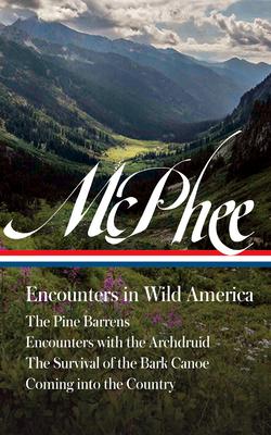 John McPhee: Encounters in Wild America (Loa #398): The Pine Barrens / Encounters with the Archdruid / The Survival of the Bark Canoe / Coming Into th Subscription
