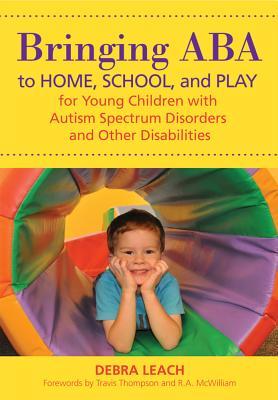 Bringing ABA to Home, School, and Play for Young Children with Autism Spectrum Disorders and Other Disabilities