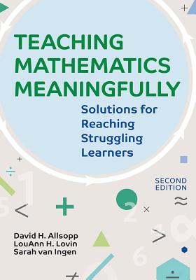 Teaching Mathematics Meaningfully, 2e: Solutions for Reaching Struggling Learners, Second Edition