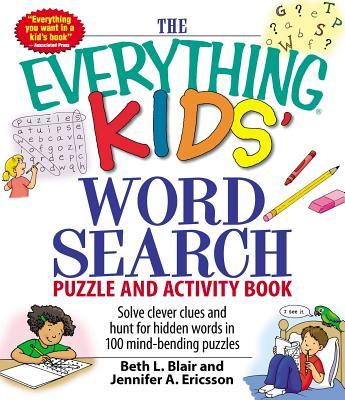 The Everything Kids' Word Search Puzzle and Activity Book: Solve Clever Clues and Hunt for Hidden Words in 100 Mind-Bending Puzzles