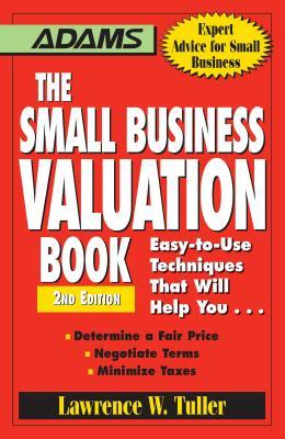 The Small Business Valuation Book: Easy-To-Use Techniques That Will Help You... Determine a Fair Price, Negotiate Terms, Minimize Taxes