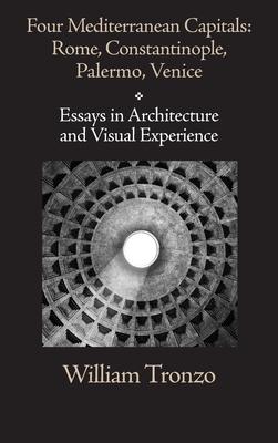 Four Mediterranean Capitals: Rome, Constantinople, Palermo, Venice: Essays in Architecture and Visual Experience Subscription