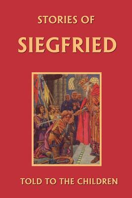 Stories of Siegfried Told to the Children (Yesterday's Classics) Subscription
