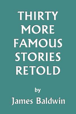 Thirty More Famous Stories Retold (Yesterday's Classics)