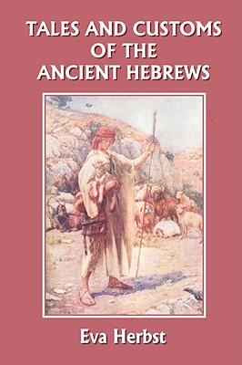 Tales and Customs of the Ancient Hebrews (Yesterday's Classics)