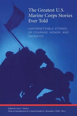 Greatest U.S. Marine Corps Stories Ever Told: Unforgettable Stories Of Courage, Honor, And Sacrifice Subscription