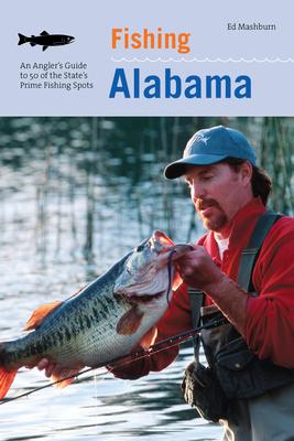 Fishing Alabama: An Angler's Guide to 50 of the State's Prime Fishing Spots