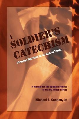 The Soldier's Catechism: Virtuous Warriors in an Age of Terror Subscription