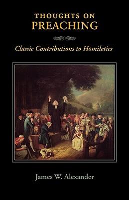 Thoughts on Preaching: Classic Contributions to Homiletics