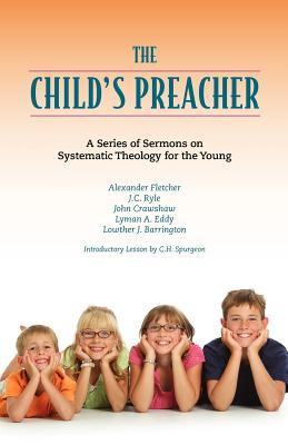 The Child's Preacher: A Series of Addresses on Systematic Theology for the Young Subscription