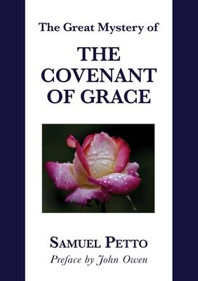 The Great Mystery of the Covenant of Grace: The Difference between the Old and New Covenant Stated and Explained