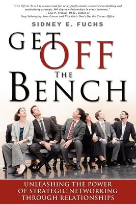 Get Off the Bench: Unleashing the Power of Strategic Networking Through Relationships