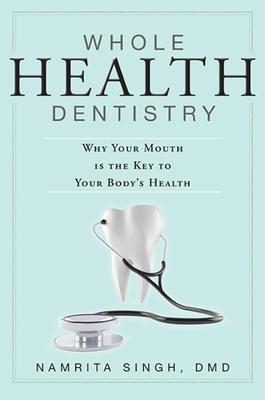 Whole Health Dentistry: Why Your Mouth Is the Key to Your Body's Health