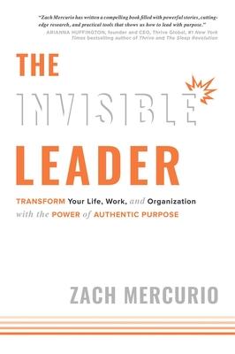 The Invisible Leader: Transform Your Life, Work, and Organization with the Power of Authentic Purpose Subscription
