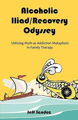 Alcoholic Iliad/Recovery Odyssey: Utilizing Myth as Addiction Metaphors in Family Therapy