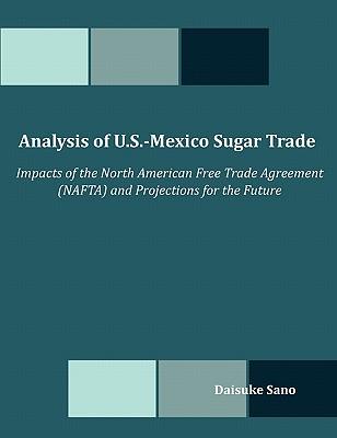 Analysis of U.S.-Mexico Sugar Trade: Impacts of the North American Free Trade Agreement (NAFTA) and Projections for the Future Subscription