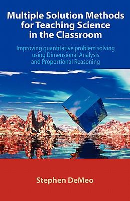 Multiple Solution Methods for Teaching Science in the Classroom: Improving Quantitative Problem Solving Using Dimensional Analysis and Proportional Re