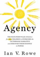 Agency: The Four Point Plan (F.R.E.E.) for All Children to Overcome the Victimhood Narrative and Discover Their Pathway to Pow Subscription
