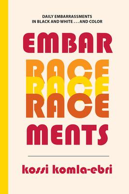 EmbarRACEments: Daily Embarrassments in Black and White . . . and Color