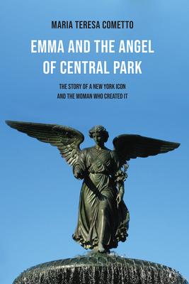 Emma and the Angel of Central Park: The Story of a New York Icon and the Woman Who Created It