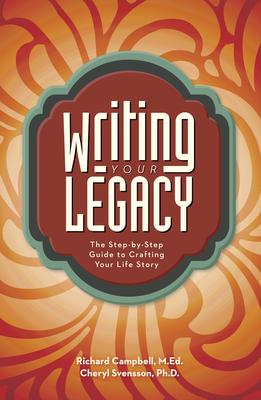 Writing Your Legacy: The Step-By-Step Guide to Crafting Your Life Story