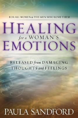 Healing for a Woman's Emotions: Released from Damaging Thoughts and Feelings