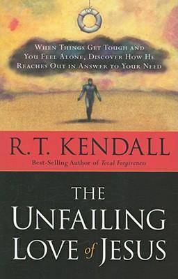 The Unfailing Love of Jesus: When Things Get Tough and You Feel Alone, Discover How He Reaches Out in Answer to Your Need