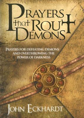 Prayers That Rout Demons: Prayers for Defeating Demons and Overthrowing the Power of Darkness