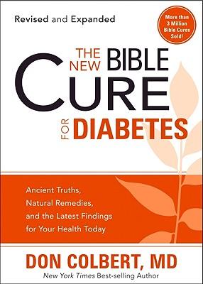 The New Bible Cure for Diabetes: Ancient Truths, Natural Remedies, and the Latest Findings for Your Health Today