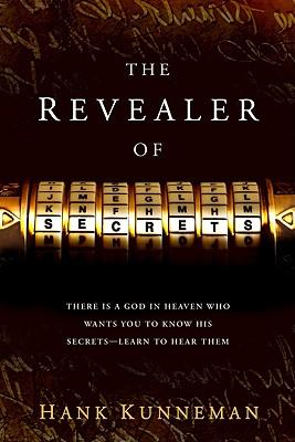 The Revealer of Secrets: There Is a God in Heaven Who Wants You to Know His Secrets--Learn to Hear Them