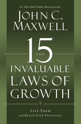 The 15 Invaluable Laws of Growth: Live Them and Reach Your Potential