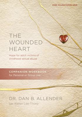 The Wounded Heart Companion Workbook: Hope for Adult Victims of Childhood Sexual Abuse